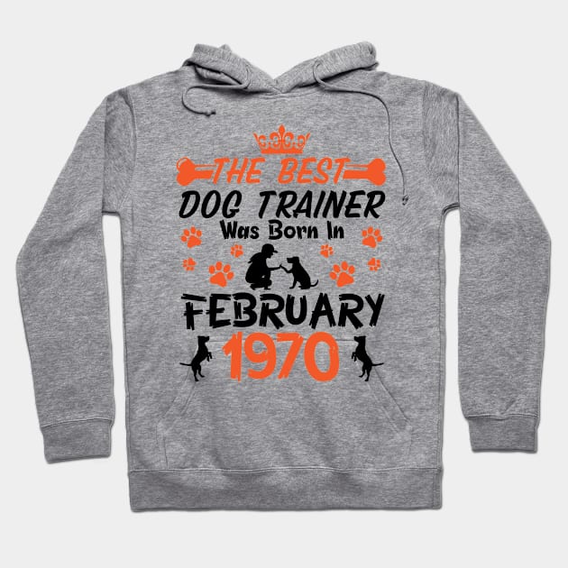 The Best Dog Trainer Was Born In February 1970 Happy Birthday Dog Mother Father 51 Years Old Hoodie by Cowan79